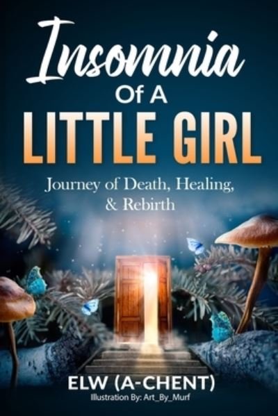 Cover for Elw (A-Chent) · Insomnia of a Little Girl: Journey of Death, Healing &amp; Rebirth (Paperback Bog) (2021)