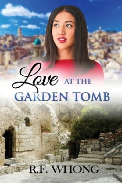 Cover for R.F. Whong · Love at the Garden Tomb (Book) (2022)