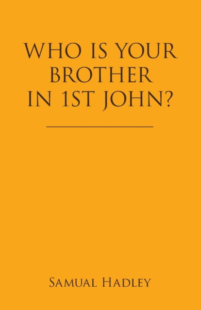 Cover for Samual Hadley · Who Is Your Brother in 1St John? (Paperback Book) (2019)