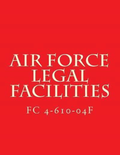 Cover for Department of Defense · Air Force Legal Facilities FC 4-610-04f (Paperback Bog) (2015)