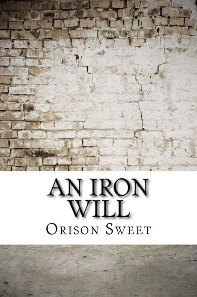 Cover for Orison Sweet · An Iron Will (Paperback Book) (2017)