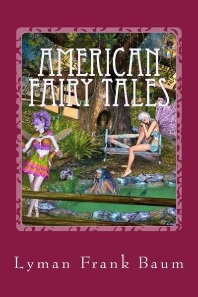 American Fairy Tales - Lyman Frank Baum - Böcker - CreateSpace Independent Publishing Platf - 9781975741082 - 24 augusti 2017