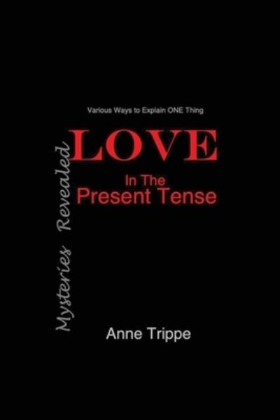 Cover for Anne Trippe · LOVE in the Present Tense: Mysteries Revealed (Pocketbok) (2021)