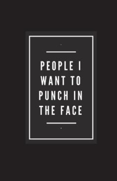 People I Want to Punch in the Face - Nifty Nellie - Bøger - Createspace Independent Publishing Platf - 9781981892082 - 20. december 2017