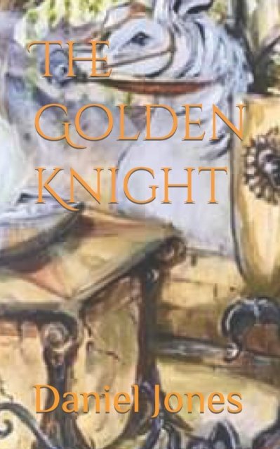 Cover for Daniel Jones · The Golden Knight: Book One of The Orb of Souls Trilogy (Paperback Book) (2021)