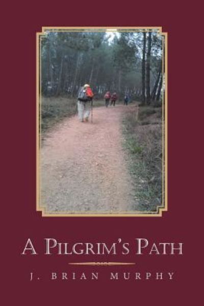 Cover for J Brian Murphy · A Pilgrim's Path (Paperback Book) (2018)