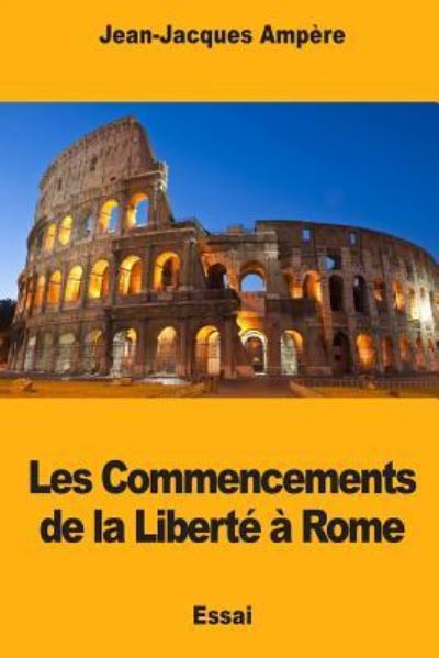 Cover for Jean-Jacques Ampere · Les Commencements de la Liberte a Rome (Taschenbuch) (2018)