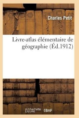Livre-atlas Elementaire De Geographie - Petit-c - Bøger - Hachette Livre - Bnf - 9782011929082 - 1. februar 2016
