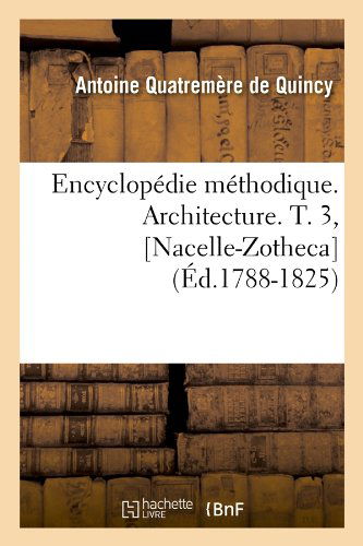 Cover for Antoine Quatremere De Quincy · Encyclopedie Methodique. Architecture. T. 3, [nacelle-zotheca] (Paperback Book) [French edition] (2012)