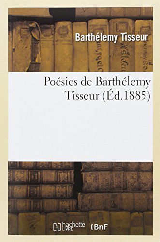 Cover for Tisseur-b · Poesies De Barthelemy Tisseur (Paperback Book) [French edition] (2013)