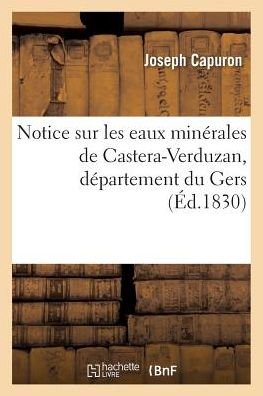 Cover for Capuron-j · Notice Sur Les Eaux Minerales De Castera-verduzan, Departement Du Gers (Paperback Book) (2016)