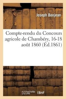 Cover for Bonjean-J · Compte-Rendu Du Concours Agricole de Chambery, 16-18 Aout 1860 (Ed.1861) (Paperback Bog) (2018)