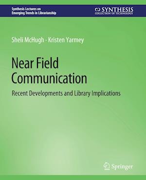 Cover for Sheli McHugh · Near Field Communication: Recent Developments and Library Implications - Synthesis Lectures on Emerging Trends in Librarianship (Paperback Book) (2014)