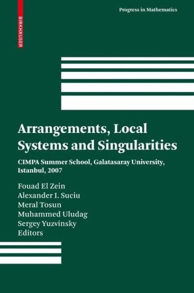 Arrangements, Local Systems and Singularities: CIMPA Summer School, Galatasaray University, Istanbul, 2007 - Progress in Mathematics - Fouad El Zein - Libros - Birkhauser Verlag AG - 9783034602082 - 11 de diciembre de 2009