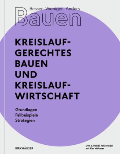 Cover for Dirk E. Hebel · Besser - Weniger - Anders Bauen: Kreislaufgerechtes Bauen und Kreislaufwirtschaft: Grundlagen - Fallbeispiele - Strategien (Paperback Book) (2022)