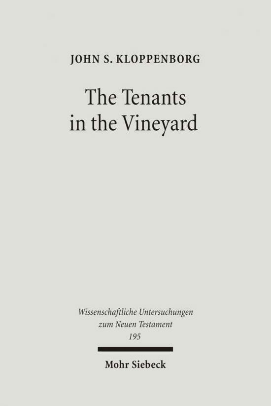 Cover for John S. Kloppenborg · The Tenants in the Vineyard: Ideology, Economics, and Agrarian Conflict in Jewish Palestine - Wissenschaftliche Untersuchungen zum Neuen Testament (Hardcover Book) (2006)