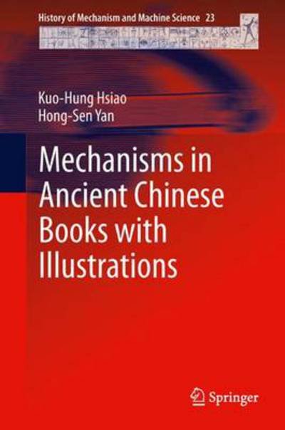 Kuo-Hung Hsiao · Mechanisms in Ancient Chinese Books with Illustrations - History of Mechanism and Machine Science (Innbunden bok) [2014 edition] (2013)
