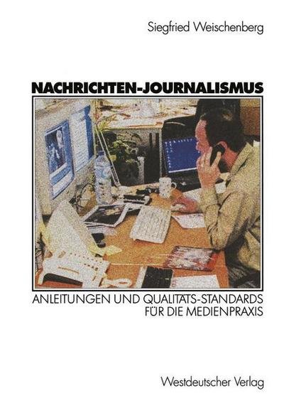Cover for Siegfried Weischenberg · Nachrichten-journalismus: Anleitungen Und Qualitäts-standards Für Die Medienpraxis (Pocketbok) [German, Softcover Reprint of the Original 1st Ed. 2001 edition] (2012)