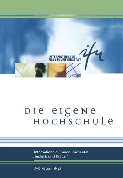 Cover for Ayla Neusel · Die Eigene Hochschule: Internationale Frauenuniversitat &quot;technik Und Kultur&quot; - Schriftenreihe Der Internationalen Frauenuniversitat &quot;techni (Paperback Book) [2000 edition] (2012)