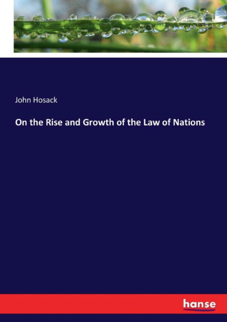 Cover for John Hosack · On the Rise and Growth of the Law of Nations (Paperback Book) (2017)