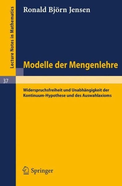 Cover for R B Jensen · Modelle Der Mengenlehre: Widerspruchsfreiheit Und Unabhangigkeit Der Kontinuum-hypothese Und Des Auswahlaxioms - Lecture Notes in Mathematics (Pocketbok) [German, 1967 edition] (1967)
