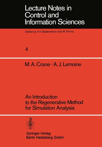An Introduction to the Regenerative Method for Simulation Analysis - Lecture Notes in Control and Information Sciences - M.A. Crane - Books - Springer-Verlag Berlin and Heidelberg Gm - 9783540084082 - December 1, 1977