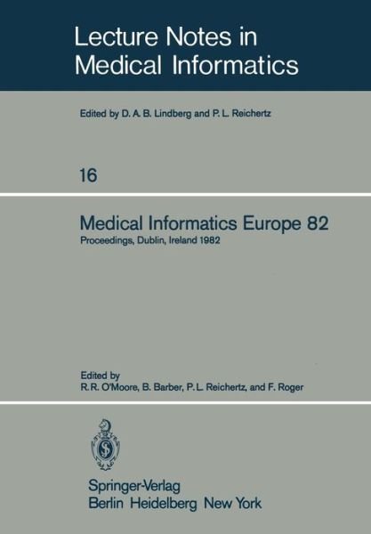 Cover for R R O\'moore · Medical Informatics Europe 82: Fourth Congress of the European Federation of Medical Informatics Proceedings, Dublin, Ireland, March 21-25, 1982 - Lecture Notes in Medical Informatics (Pocketbok) (1982)