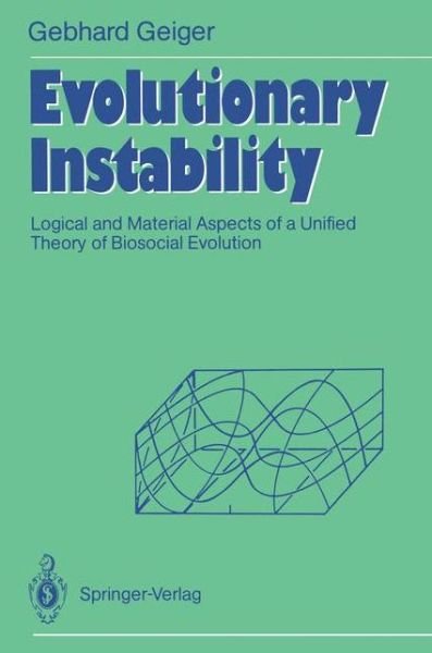 Cover for Gebhard Geiger · Evolutionary Instability: Logical and Material Aspects of a Unified Theory of Biosocial Evolution (Paperback Book) [Softcover reprint of the original 1st ed. 1990 edition] (1990)