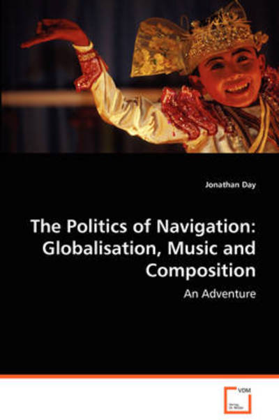 Cover for Jonathan Day · The Politics of Navigation: Globalisation, Music and Composition (Pocketbok) (2008)