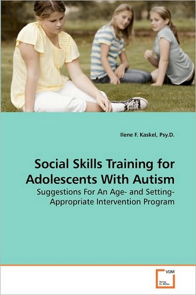 Cover for Ilene F. Kaskel · Social Skills Training for Adolescents with Autism: Suggestions for an Age- and Setting-appropriate Intervention Program (Paperback Book) (2009)