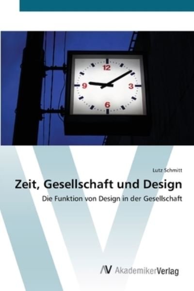 Cover for Schmitt · Zeit, Gesellschaft und Design (Bog) (2012)