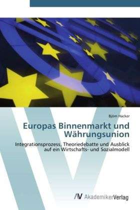 Europas Binnenmarkt und Währungs - Hacker - Livres -  - 9783639452082 - 14 août 2012