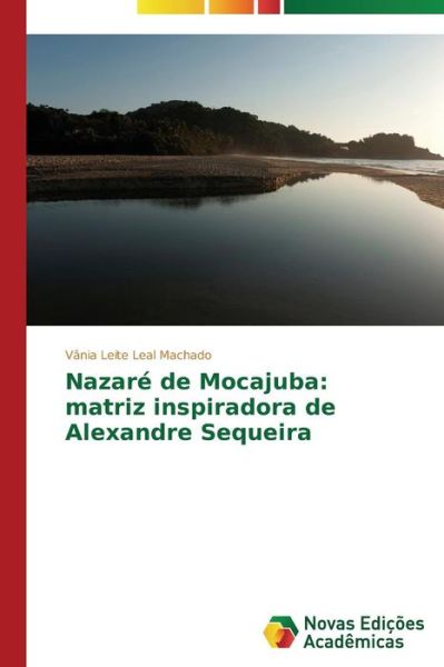 Cover for Vânia Leite Leal Machado · Nazaré De Mocajuba: Matriz Inspiradora De Alexandre Sequeira (Paperback Book) [Portuguese edition] (2014)