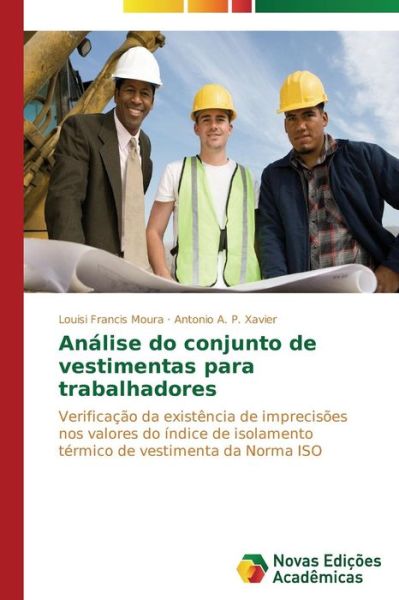 Cover for Antonio A. P. Xavier · Análise Do Conjunto De Vestimentas Para Trabalhadores: Verificação Da Existência De Imprecisões Nos Valores Do Índice De Isolamento Térmico De Vestimenta Da Norma Iso (Paperback Book) [Portuguese edition] (2014)
