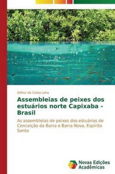 Cover for Da Costa Lima Arthur · Assembleias De Peixes Dos Estuários Norte Capixaba - Brasil (Pocketbok) [Portuguese edition] (2014)