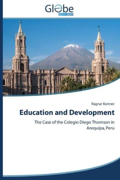 Cover for Ragnar Kortner · Education and Development: the Case of the Colegio Diego Thomson in Arequipa, Peru (Paperback Bog) (2014)