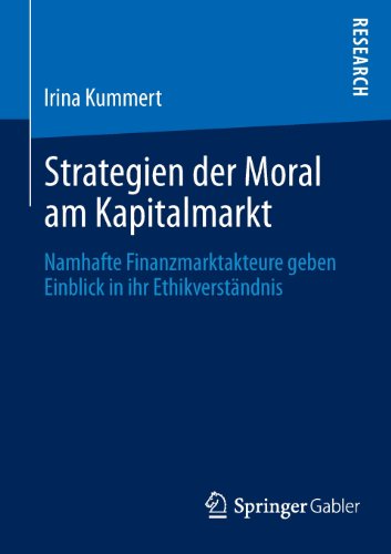 Cover for Irina Kummert · Strategien Der Moral Am Kapitalmarkt: Namhafte Finanzmarktakteure Geben Einblick in Ihr Ethikverstandnis (Paperback Book) [2013 edition] (2013)