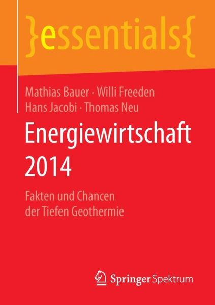 Energiewirtschaft 2014: Fakten Und Chancen Der Tiefen Geothermie - Essentials - Mathias Bauer - Books - Springer Spektrum - 9783658064082 - September 2, 2014