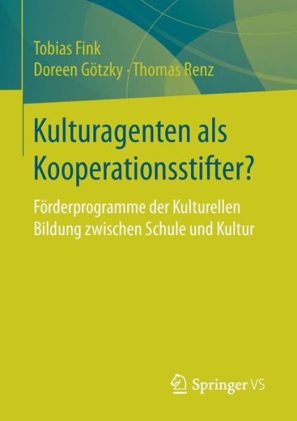 Cover for Tobias Fink · Kulturagenten ALS Kooperationsstifter?: Foerderprogramme Der Kulturellen Bildung Zwischen Schule Und Kultur (Paperback Book) [1. Aufl. 2017 edition] (2017)