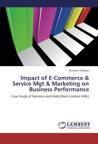 Cover for Humaan Siddiqui · Impact of E-commerce &amp; Service Mgt &amp; Marketing on Business Performance: Case Study of Siemens and Habib Bank Limited (Hbl) (Pocketbok) (2012)