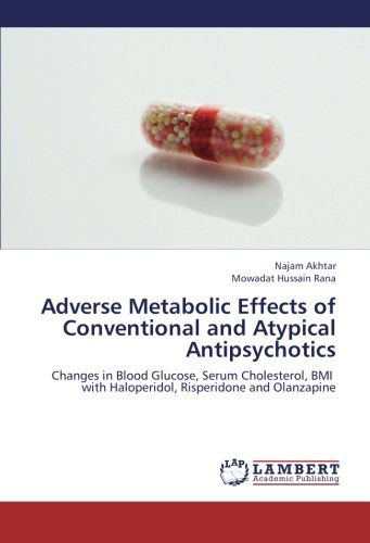 Cover for Mowadat Hussain Rana · Adverse Metabolic Effects of Conventional and Atypical Antipsychotics: Changes in Blood Glucose, Serum Cholesterol, Bmi   with Haloperidol, Risperidone and Olanzapine (Paperback Book) (2012)