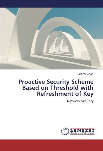 Cover for Rashmi Singh · Proactive Security Scheme Based on Threshold with Refreshment of Key: Network Security (Paperback Book) (2012)