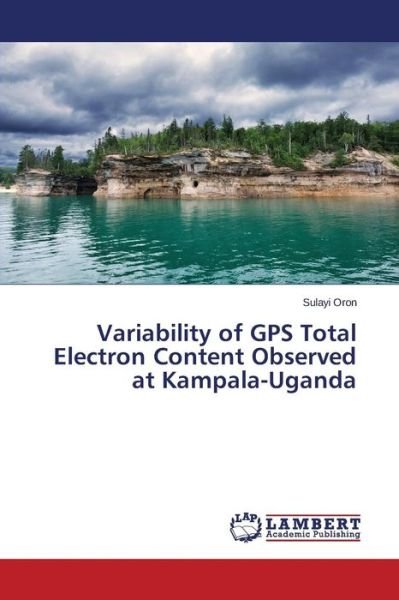 Cover for Sulayi Oron · Variability of Gps Total Electron Content Observed at Kampala-uganda (Taschenbuch) (2014)