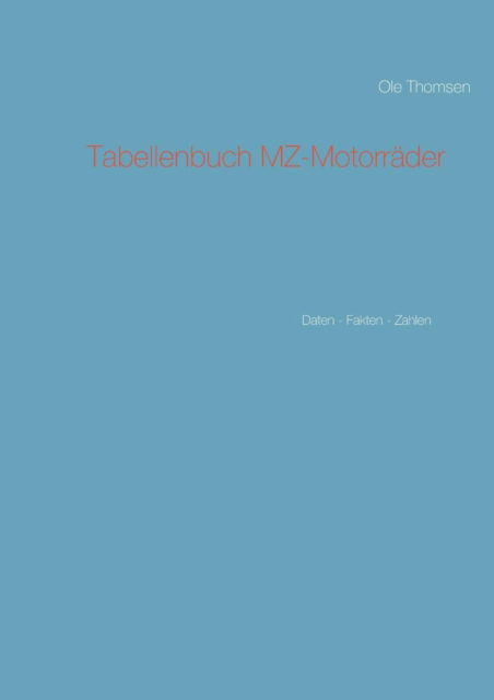 Tabellenbuch Mz-motorrader - Ole Thomsen - Boeken - Books on Demand - 9783738634082 - 18 augustus 2015