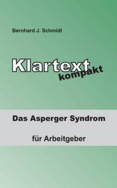Cover for Bernhard J Schmidt · Klartext kompakt: Das Asperger Syndrom - fur Arbeitgeber (Paperback Book) (2016)
