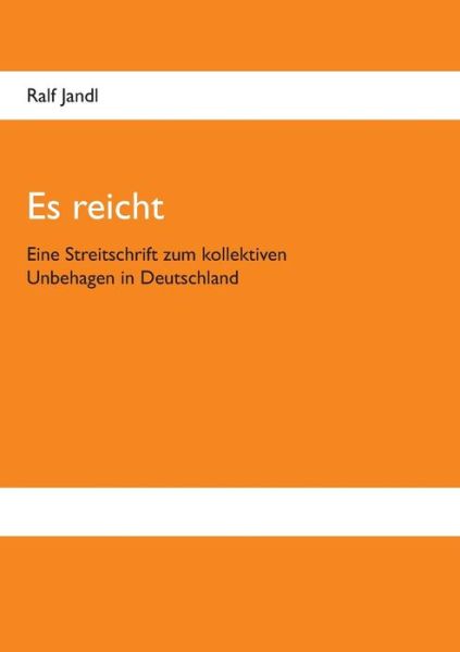 Es reicht: Eine Streitschrift zum kollektiven Unbehagen in Deutschland - Ralf Jandl - Books - Twentysix - 9783740709082 - January 13, 2016