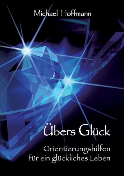 Cover for Michael U Hoffmann · UEbers Gluck: Orientierungshilfen fur ein gluckliches Leben (Paperback Book) (2020)