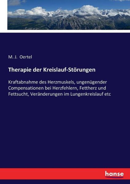 Cover for M J Oertel · Therapie der Kreislauf-Stoerungen: Kraftabnahme des Herzmuskels, ungenugender Compensationen bei Herzfehlern, Fettherz und Fettsucht, Veranderungen im Lungenkreislauf etc (Paperback Book) (2017)