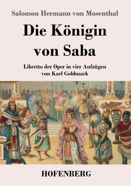 Cover for Salomon Hermann Von Mosenthal · Die Koenigin von Saba: Libretto der Oper in vier Aufzugen von Karl Goldmark (Paperback Book) (2020)