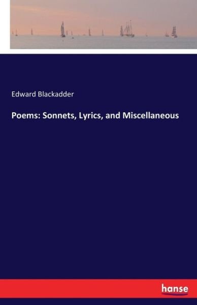 Poems: Sonnets, Lyrics, and - Blackadder - Books -  - 9783744772082 - April 30, 2017
